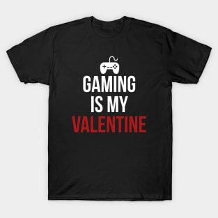 Gaming is my valentine T-Shirt